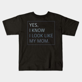 Yes I Know I look Like my Mom Funny Kids T-Shirt